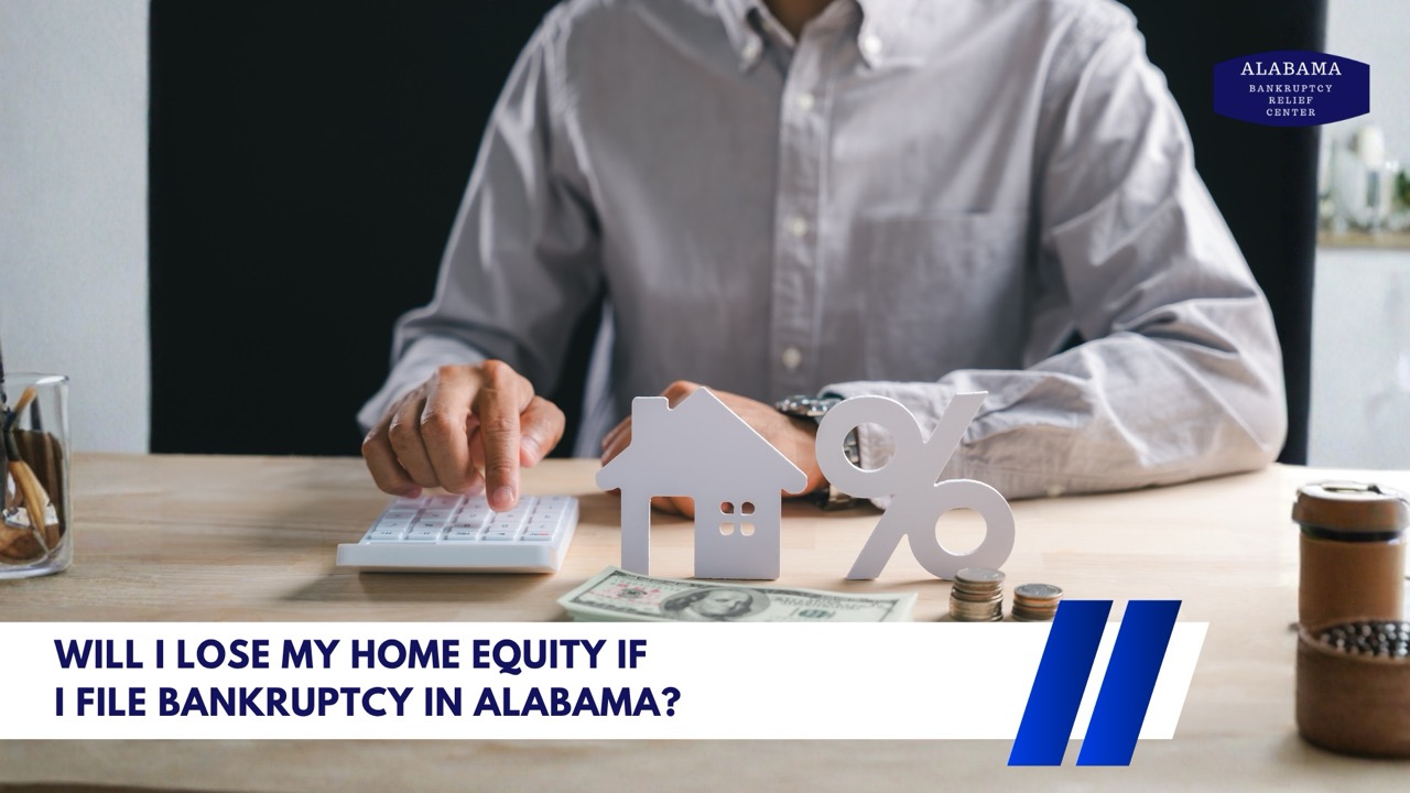 What Happens to Your Home Equity If You File Bankruptcy in Alabama?